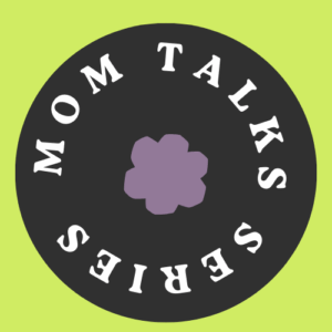 Mom talk series